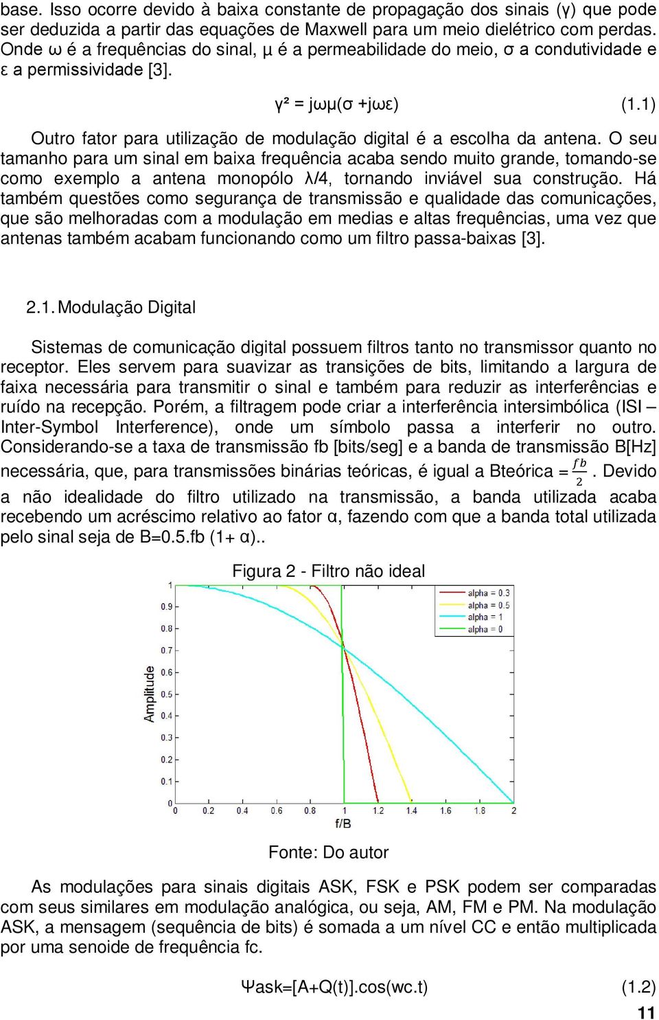 1) Outro fator para utilização de modulação digital é a escolha da antena.