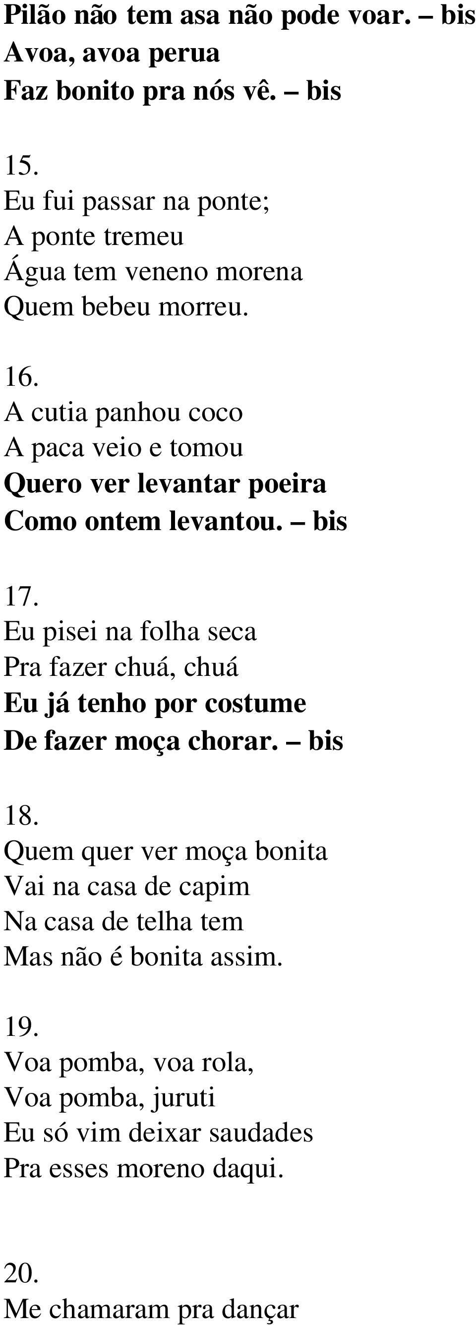 A cutia panhou coco A paca veio e tomou Quero ver levantar poeira Como ontem levantou. bis 17.