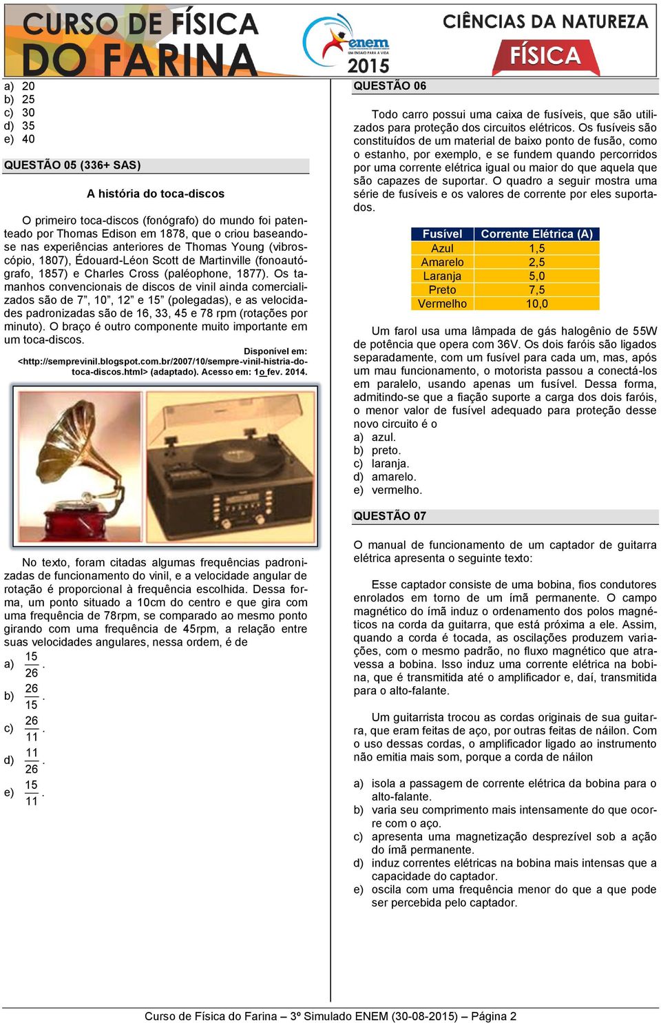 ainda comercializados são de 7, 10, 12 e (polegadas), e as velocidades padronizadas são de 16, 33, 45 e 78 rpm (rotações por minuto) O braço é outro componente muito importante em um toca-discos