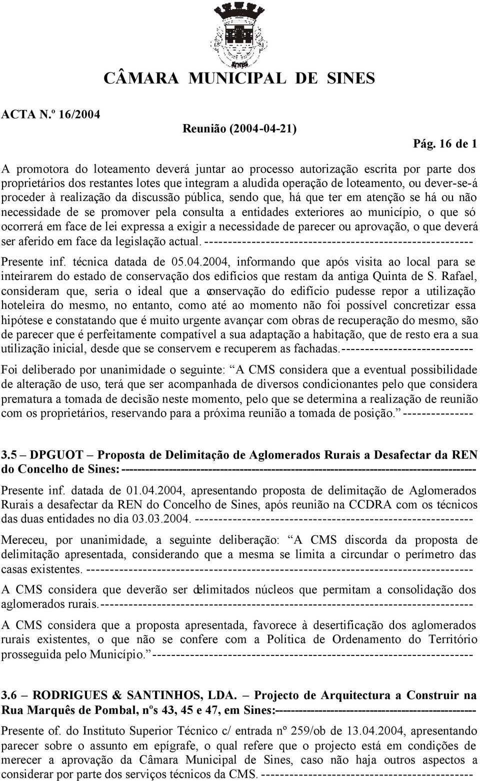 lei expressa a exigir a necessidade de parecer ou aprovação, o que deverá ser aferido em face da legislação actual. --------------------------------------------------------- Presente inf.