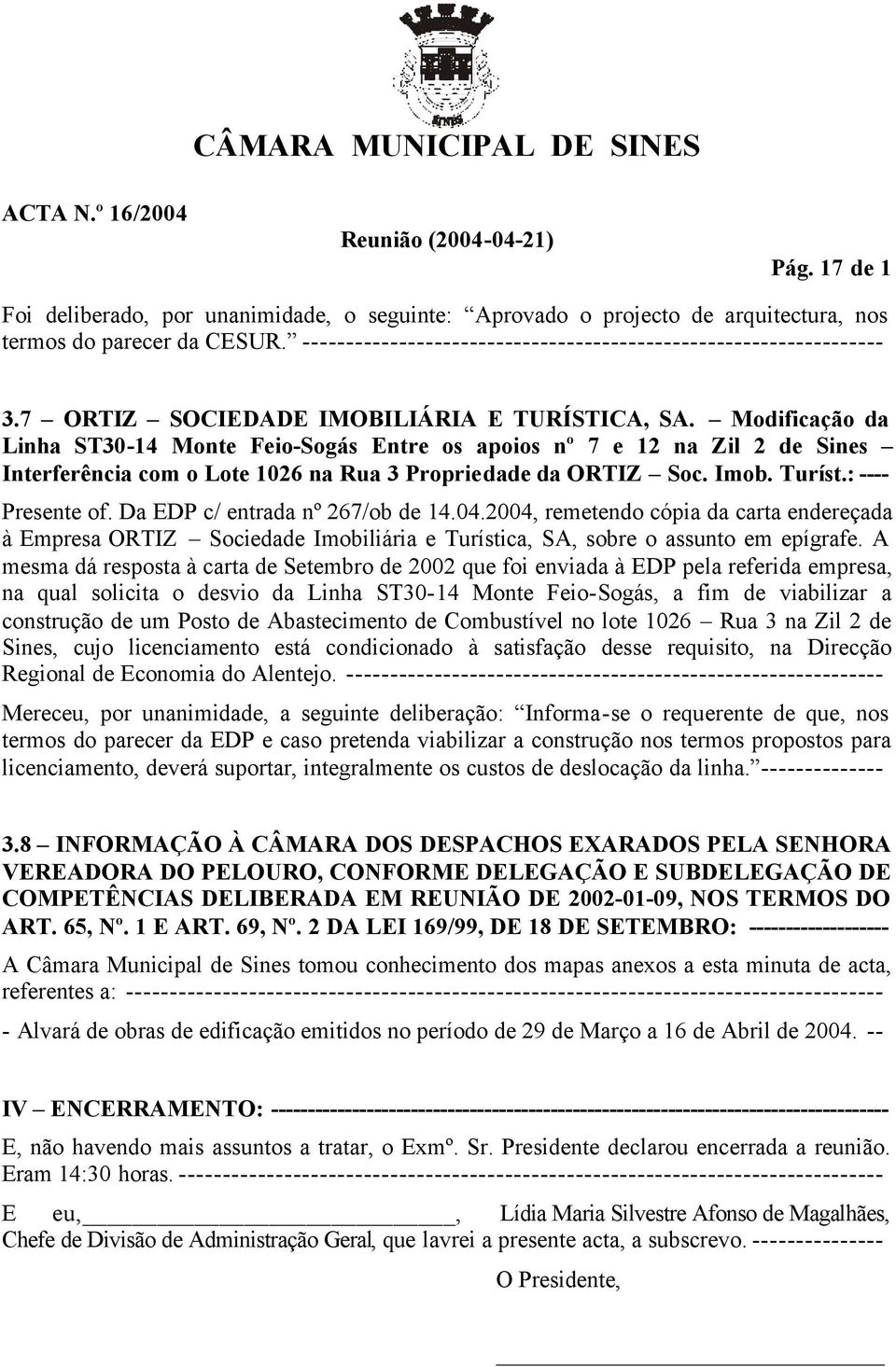 Modificação da Linha ST30-14 Monte Feio-Sogás Entre os apoios nº 7 e 12 na Zil 2 de Sines Interferência com o Lote 1026 na Rua 3 Propriedade da ORTIZ Soc. Imob. Turíst.: ---- Presente of.