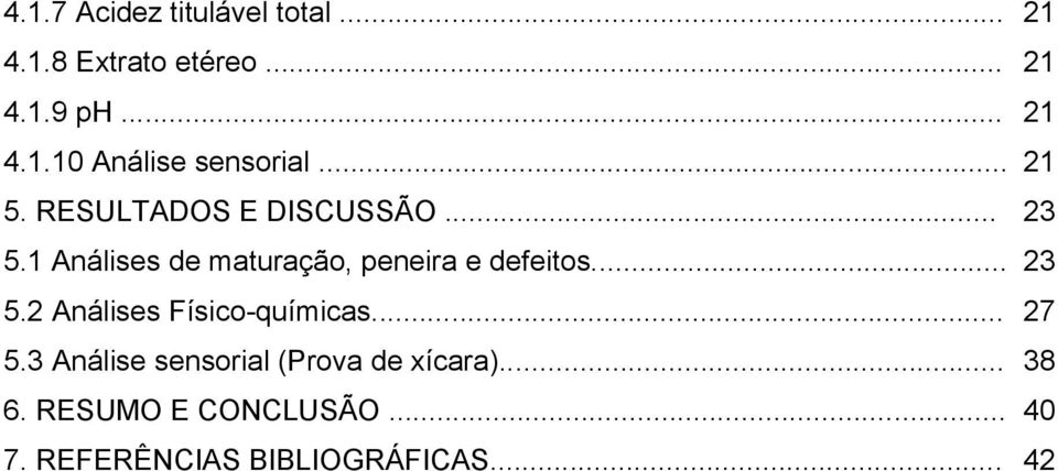 .. 5.3 Análise sensorial (Prova de xícara)... 6. RESUMO E CONCLUSÃO... 7.