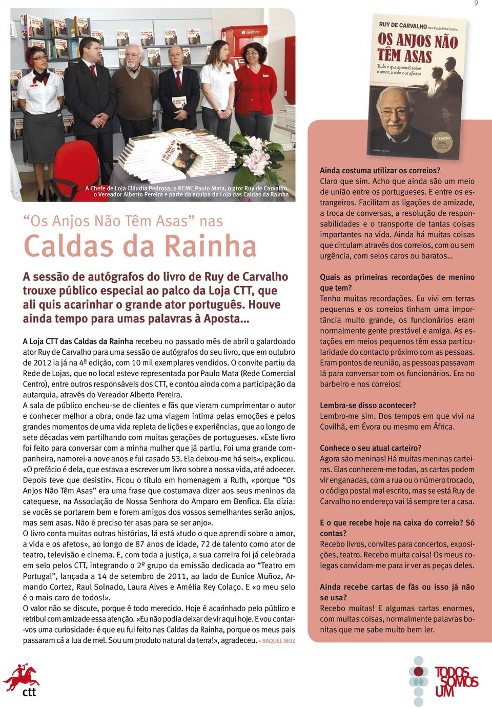 Houve ainda tempo para umas palavras à Aposta A Loja CTT das Caldas da Rainha recebeu no passado mês de abril o galardoado ator Ruy de Carvalho para uma sessão de autógrafos do seu livro, que em