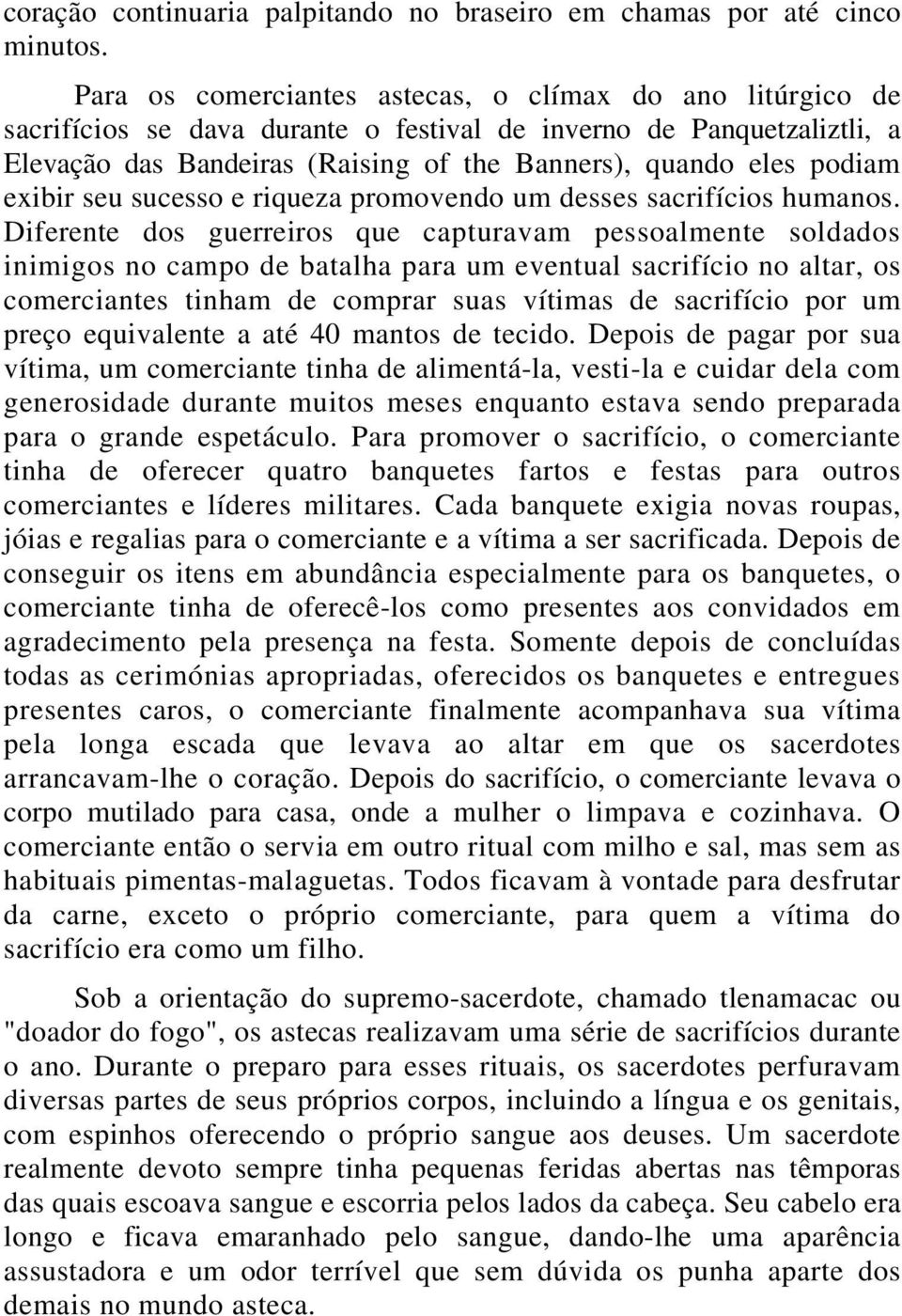 exibir seu sucesso e riqueza promovendo um desses sacrifícios humanos.