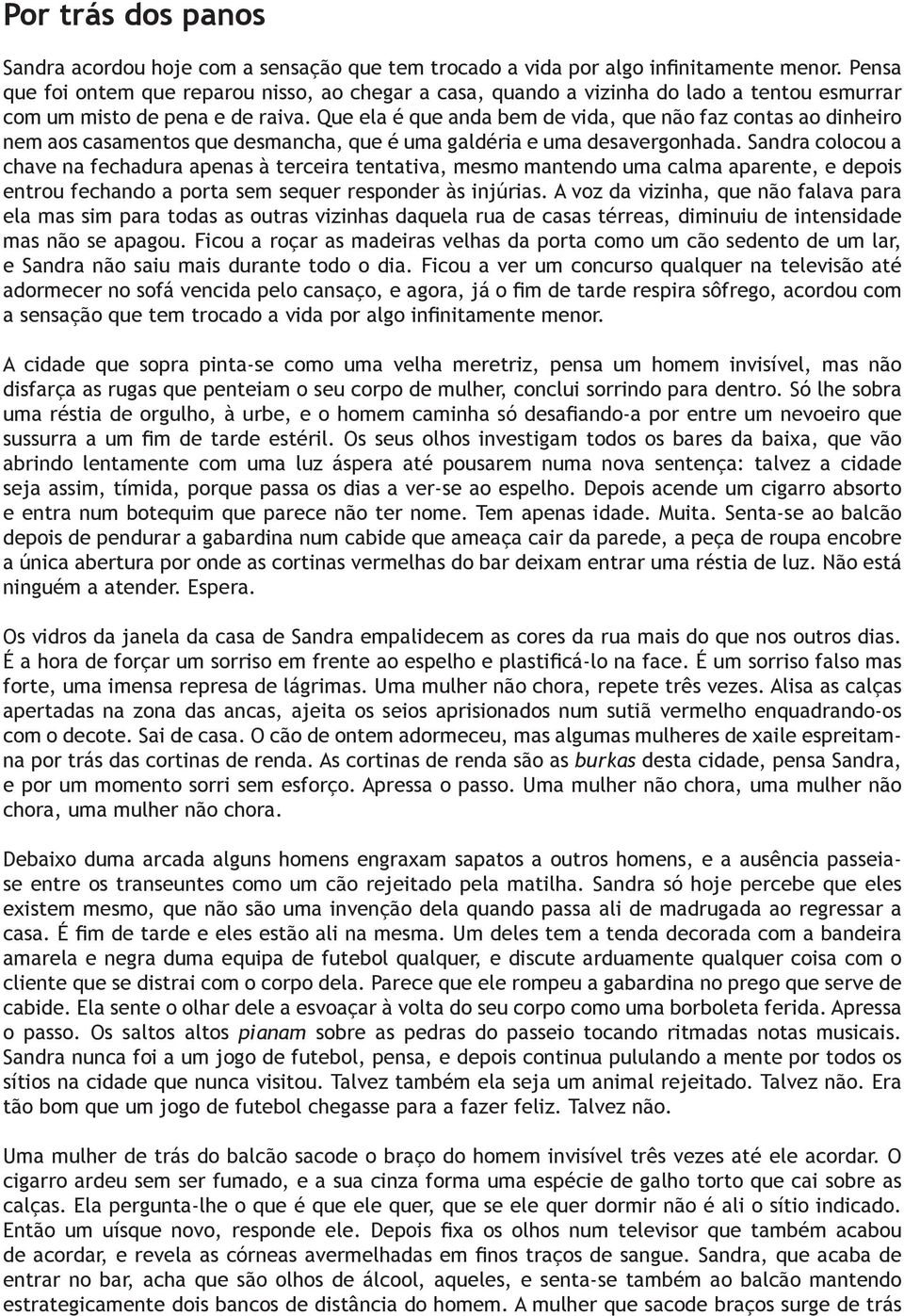 Que ela é que anda bem de vida, que não faz contas ao dinheiro nem aos casamentos que desmancha, que é uma galdéria e uma desavergonhada.