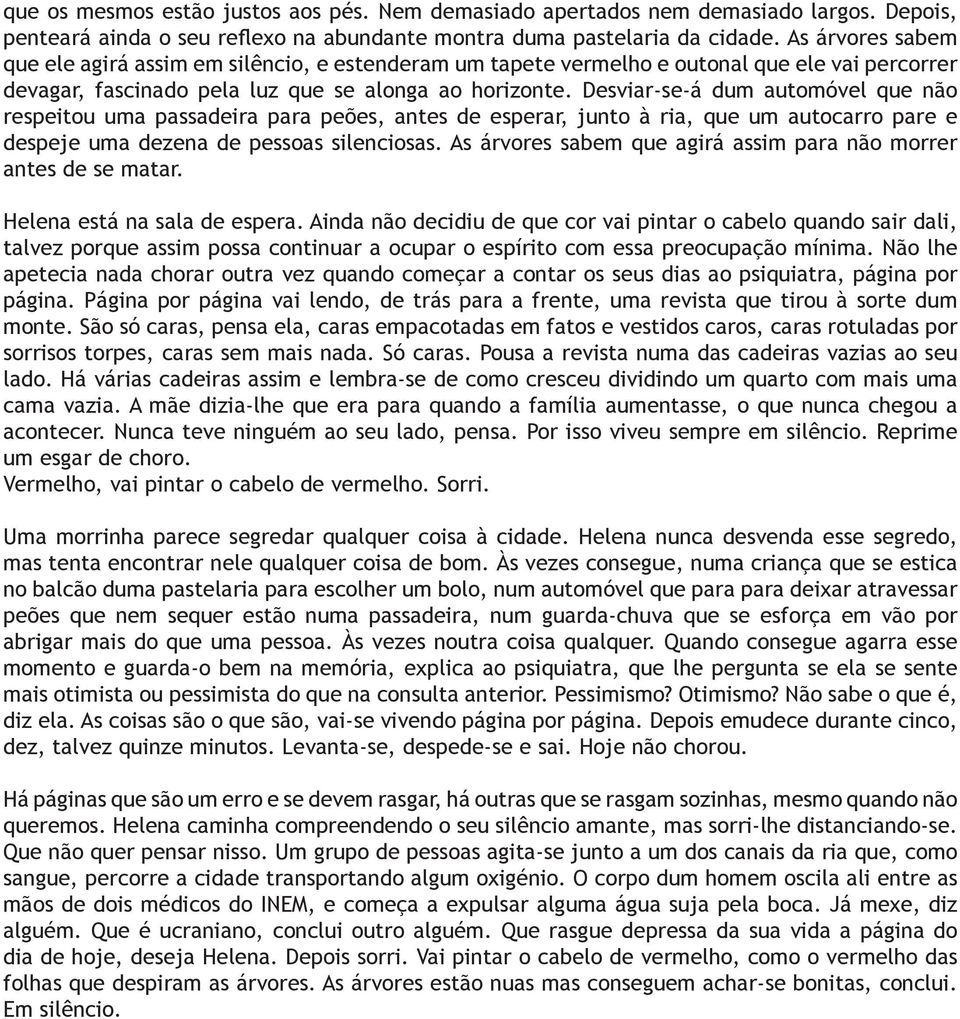 Desviar-se-á dum automóvel que não respeitou uma passadeira para peões, antes de esperar, junto à ria, que um autocarro pare e despeje uma dezena de pessoas silenciosas.