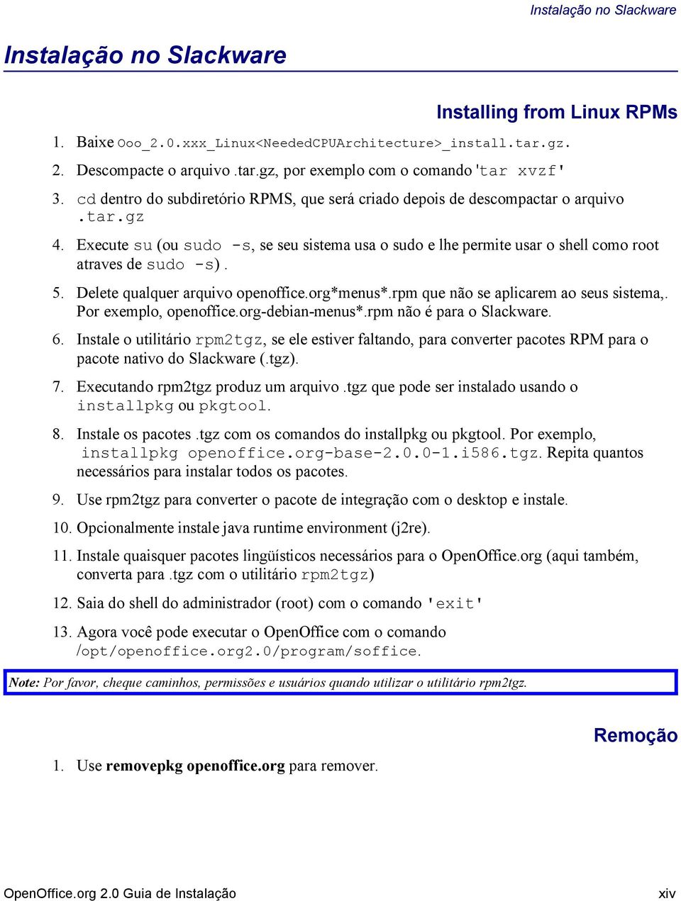 5. Delete qualquer arquivo openoffice.org*menus*.rpm que não se aplicarem ao seus sistema,. Por exemplo, openoffice.org-debian-menus*.rpm não é para o Slackware. 6.