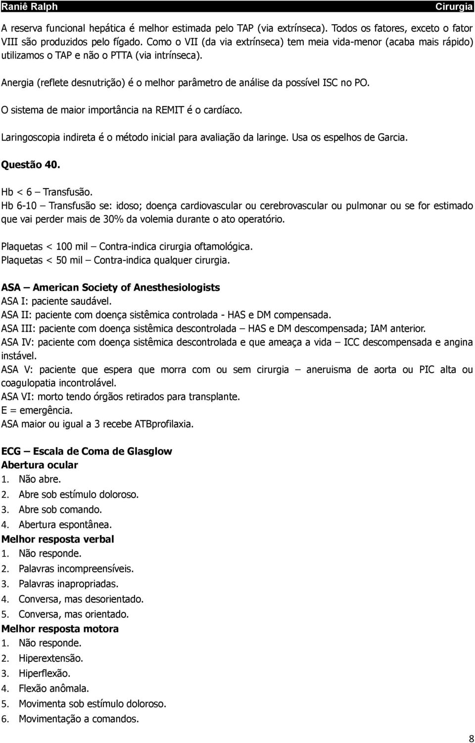 Anergia (reflete desnutrição) é o melhor parâmetro de análise da possível ISC no PO. O sistema de maior importância na REMIT é o cardíaco.