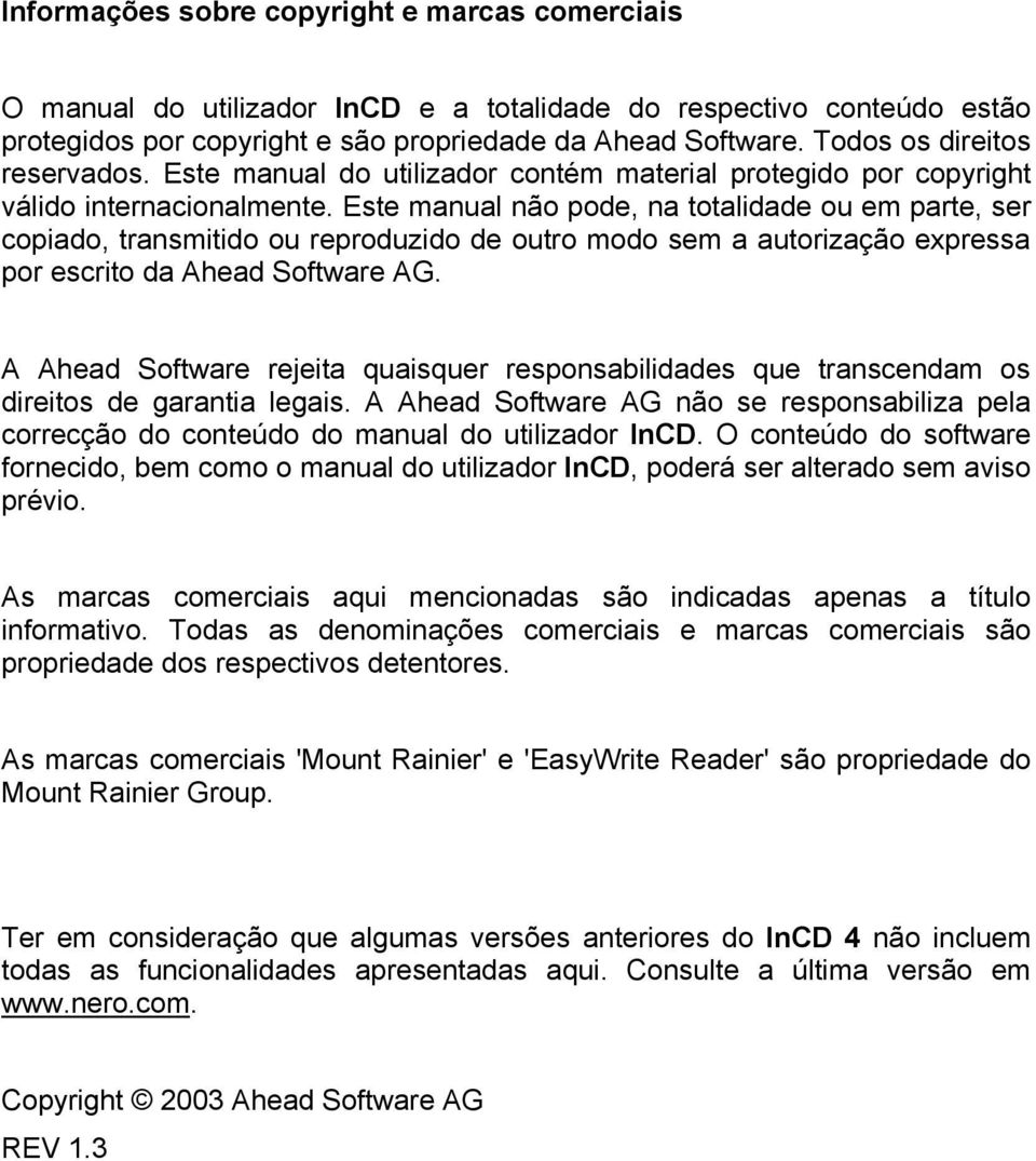 Este manual não pode, na totalidade ou em parte, ser copiado, transmitido ou reproduzido de outro modo sem a autorização expressa por escrito da Ahead Software AG.