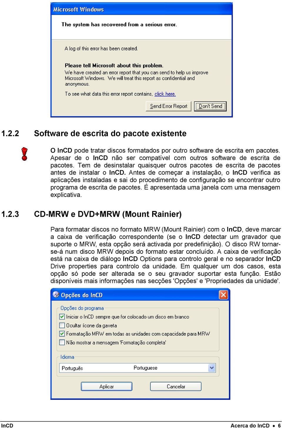 Antes de começar a instalação, o InCD verifica as aplicações instaladas e sai do procedimento de configuração se encontrar outro programa de escrita de pacotes.