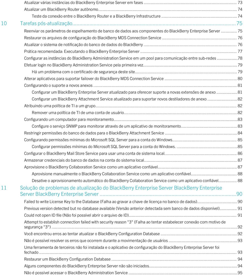 .. 75 Restaurar os arquivos de configuração do BlackBerry MDS Connection Service... 76 Atualizar o sistema de notificação do banco de dados do BlackBerry.