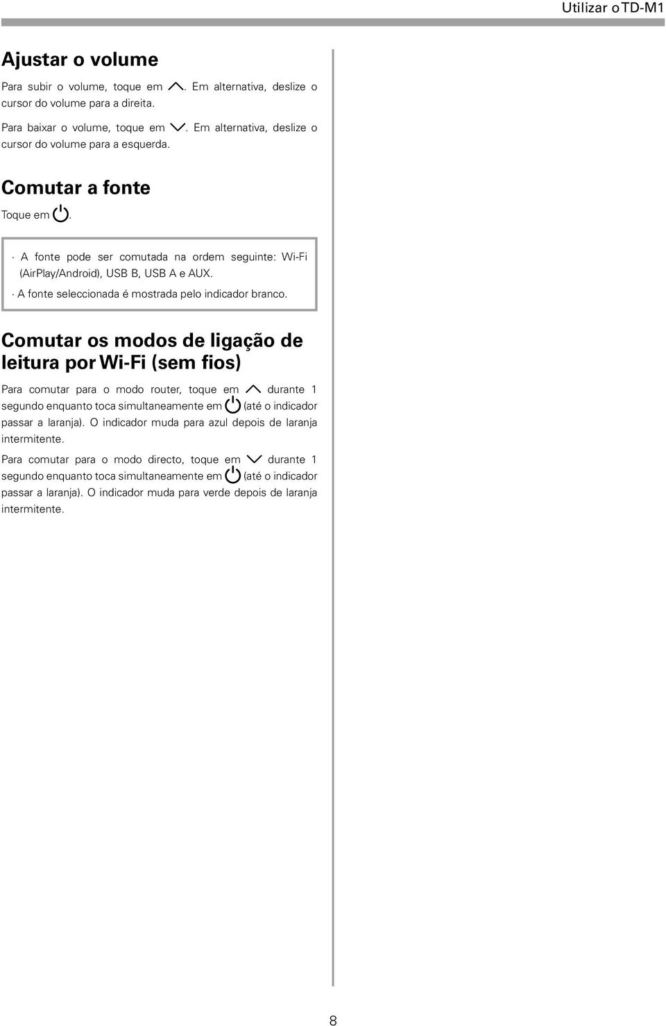 Comutar os modos de ligação de leitura por Wi-Fi (sem fios) Para comutar para o modo router, toque em durante 1 segundo enquanto toca simultaneamente em (até o indicador passar a laranja).