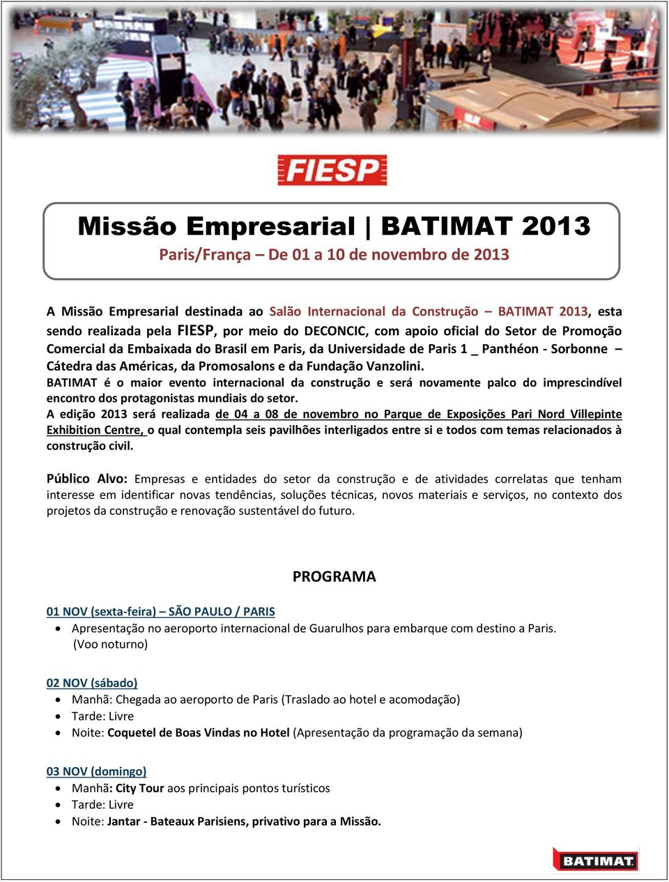 Vanzolini. BATIMAT é o maior evento internacional da construção e será novamente palco do imprescindível encontro dos protagonistas mundiais do setor.