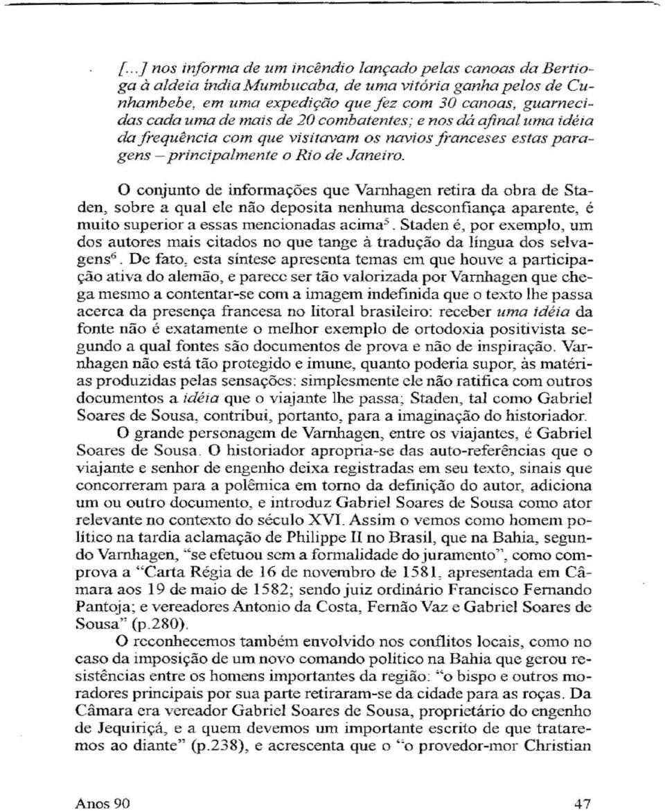 O conjunto de infonnações que Varnhagen retira da obra destaden~ sobre a qual ele nã o deposita nenhuma desconfiança aparente, é muito superior a essas mencionadas acima 5.