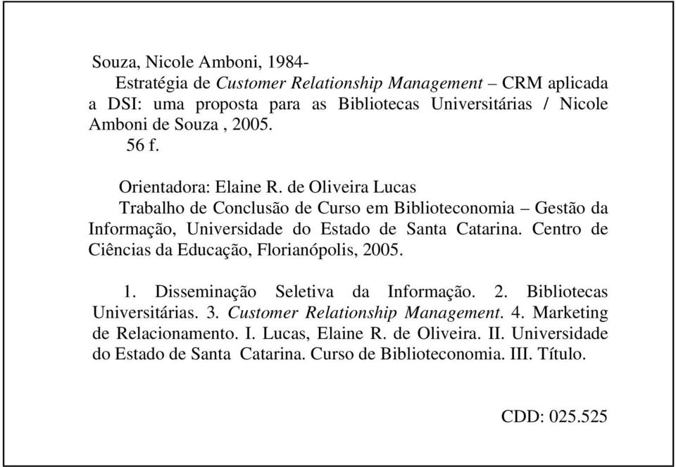 de Oliveira Lucas Trabalho de Conclusão de Curso em Biblioteconomia Gestão da Informação, Universidade do Estado de Santa Catarina.