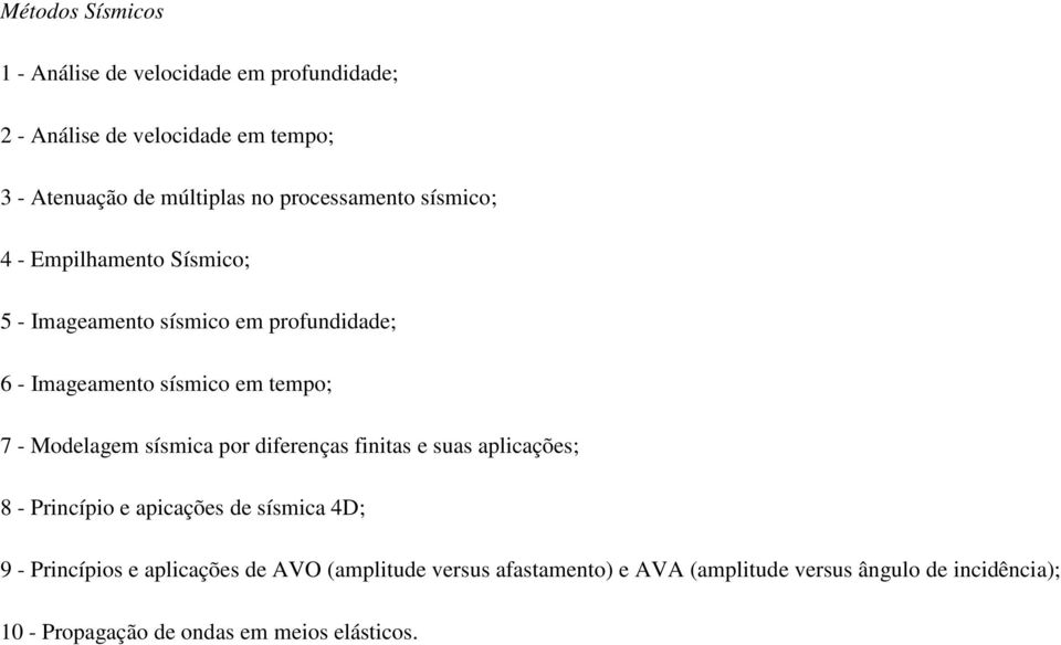 Modelagem sísmica por diferenças finitas e suas aplicações; 8 - Princípio e apicações de sísmica 4D; 9 - Princípios e