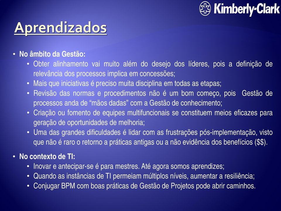 constituem meios eficazes para geração de oportunidades de melhoria; Uma das grandes dificuldades é lidar com as frustrações pós-implementação, visto que não é raro o retorno a práticas antigas ou a