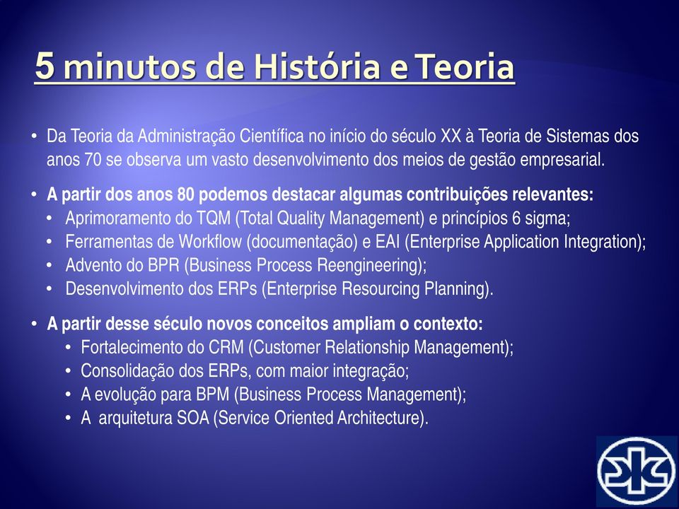 (Enterprise Application Integration); Advento do BPR (Business Process Reengineering); Desenvolvimento dos ERPs (Enterprise Resourcing Planning).