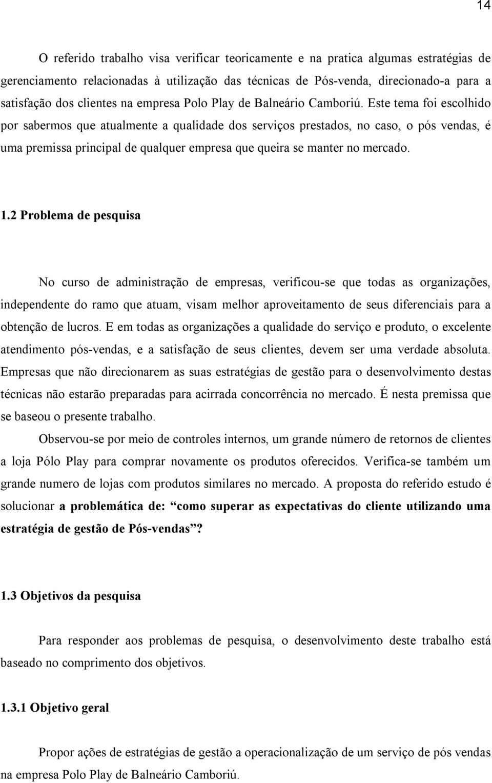 Este tema foi escolhido por sabermos que atualmente a qualidade dos serviços prestados, no caso, o pós vendas, é uma premissa principal de qualquer empresa que queira se manter no mercado. 1.