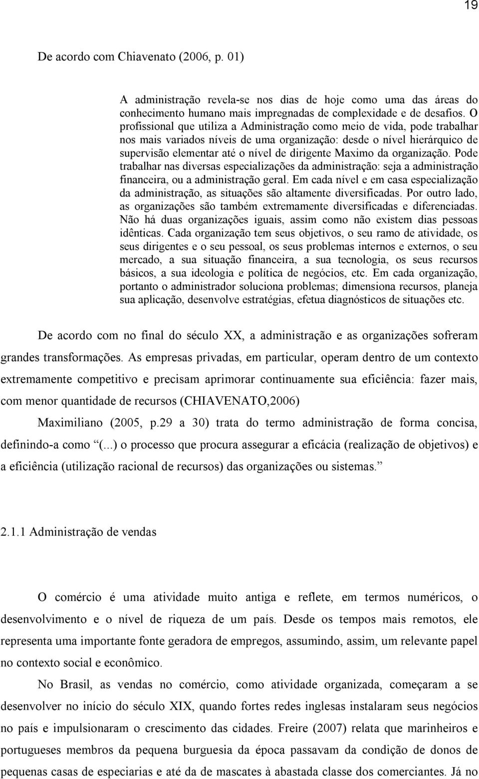 Maximo da organização. Pode trabalhar nas diversas especializações da administração: seja a administração financeira, ou a administração geral.