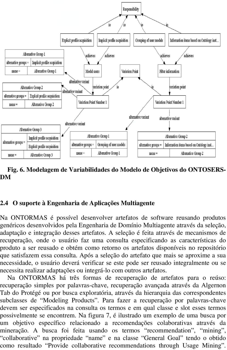 seleção, adaptação e integração desses artefatos.