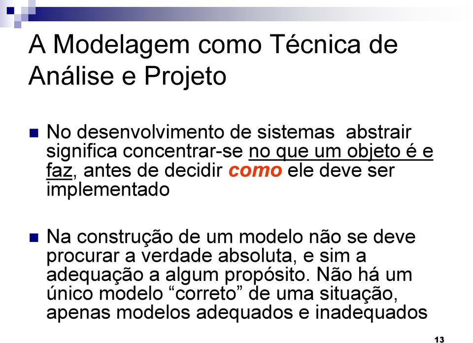 implementado Na construção de um modelo não se deve procurar a verdade absoluta, e sim a