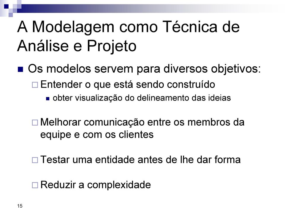 do delineamento das ideias Melhorar comunicação entre os membros da equipe e