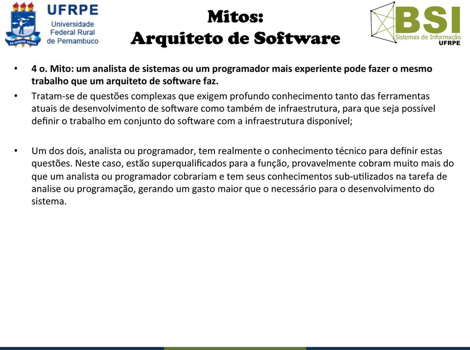 em conjunto do socware com a infraestrutura disponível; Um dos dois, analista ou programador, tem realmente o conhecimento técnico para definir estas questões.