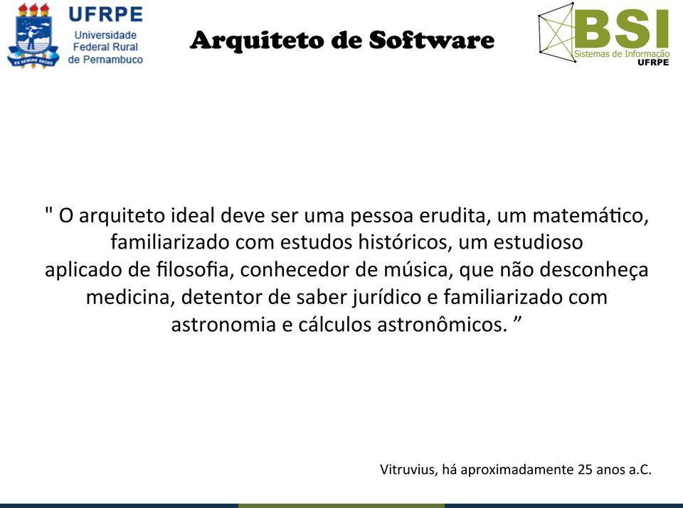 filosofia, conhecedor de música, que não desconheça medicina, detentor de saber