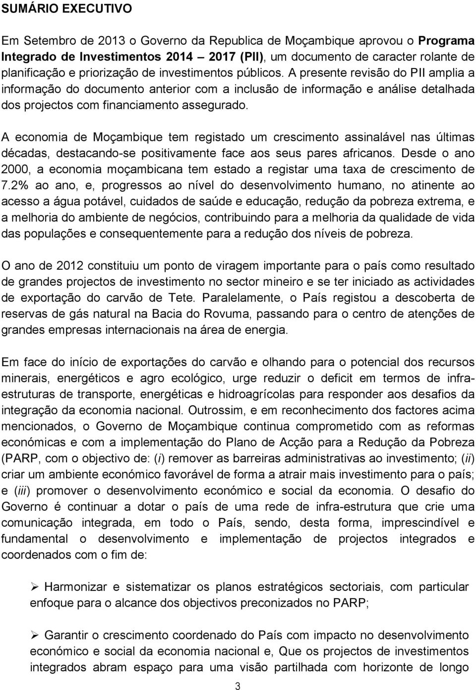 A economia de Moçambique tem registado um crescimento assinalável nas últimas décadas, destacando-se positivamente face aos seus pares africanos.