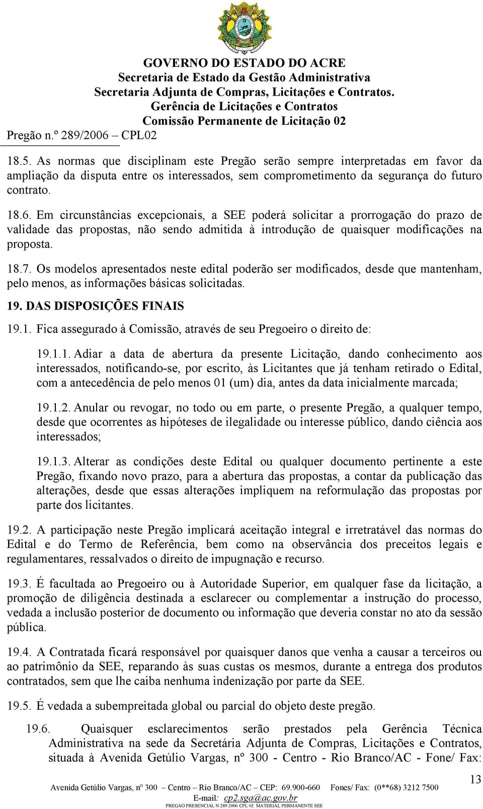 Os modelos apresentados neste edital poderão ser modificados, desde que mantenham, pelo menos, as informações básicas solicitadas. 19