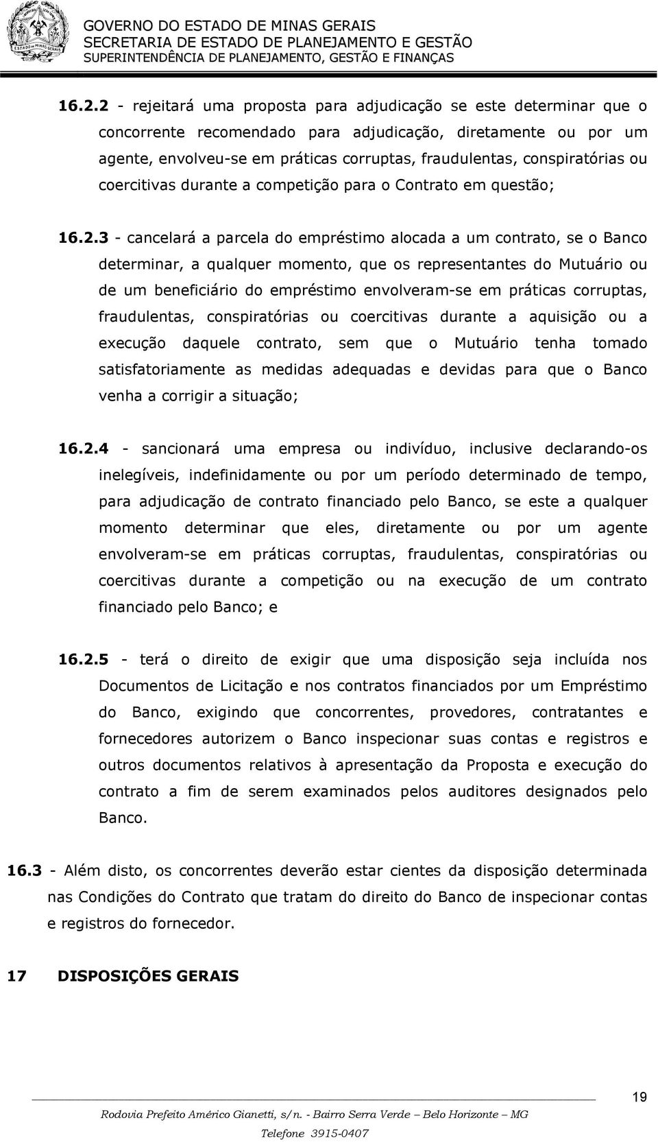 3 - cancelará a parcela do empréstimo alocada a um contrato, se o Banco determinar, a qualquer momento, que os representantes do Mutuário ou de um beneficiário do empréstimo envolveram-se em práticas