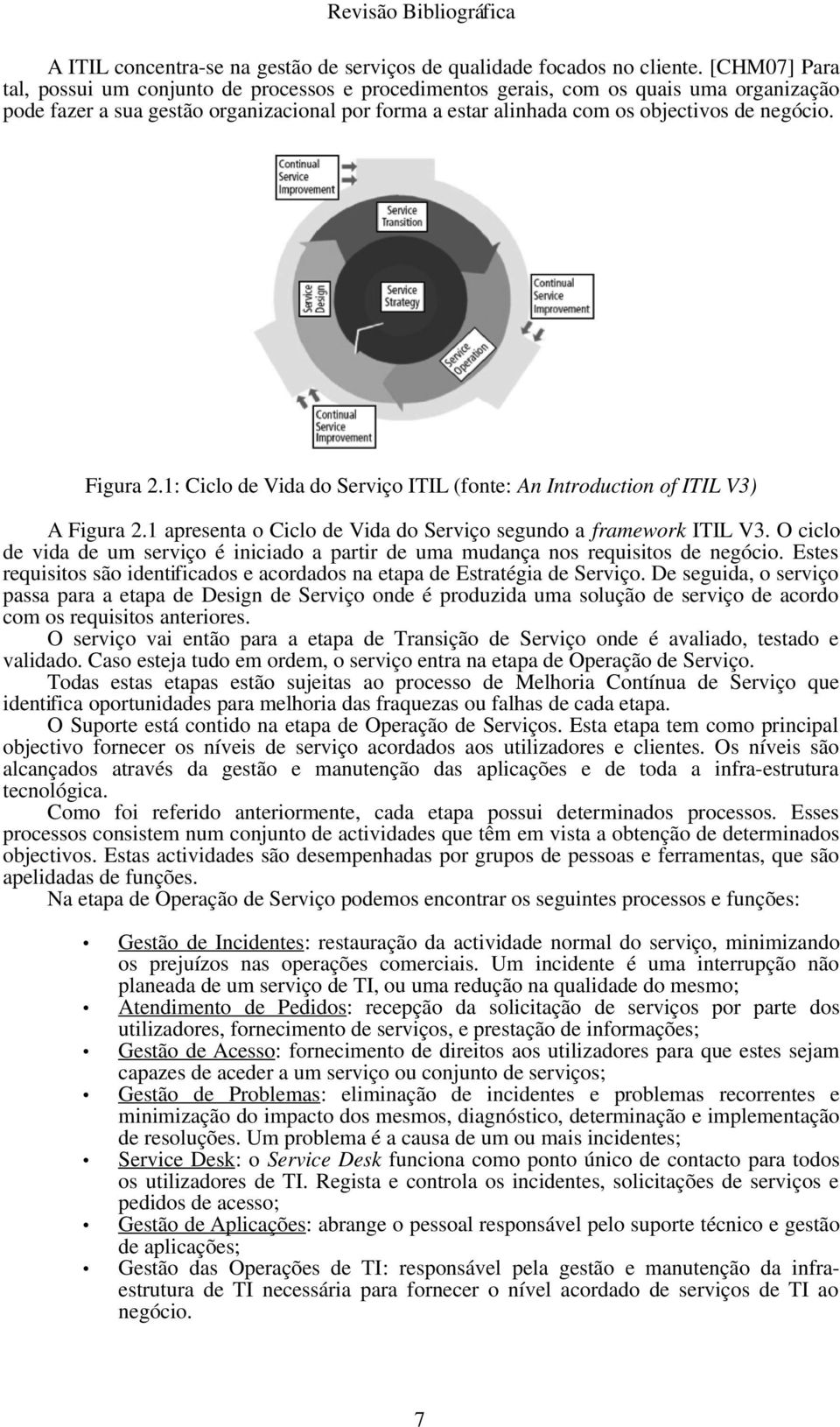 Figura 2.1: Ciclo de Vida do Serviço ITIL (fonte: An Introduction of ITIL V3) A Figura 2.1 apresenta o Ciclo de Vida do Serviço segundo a framework ITIL V3.