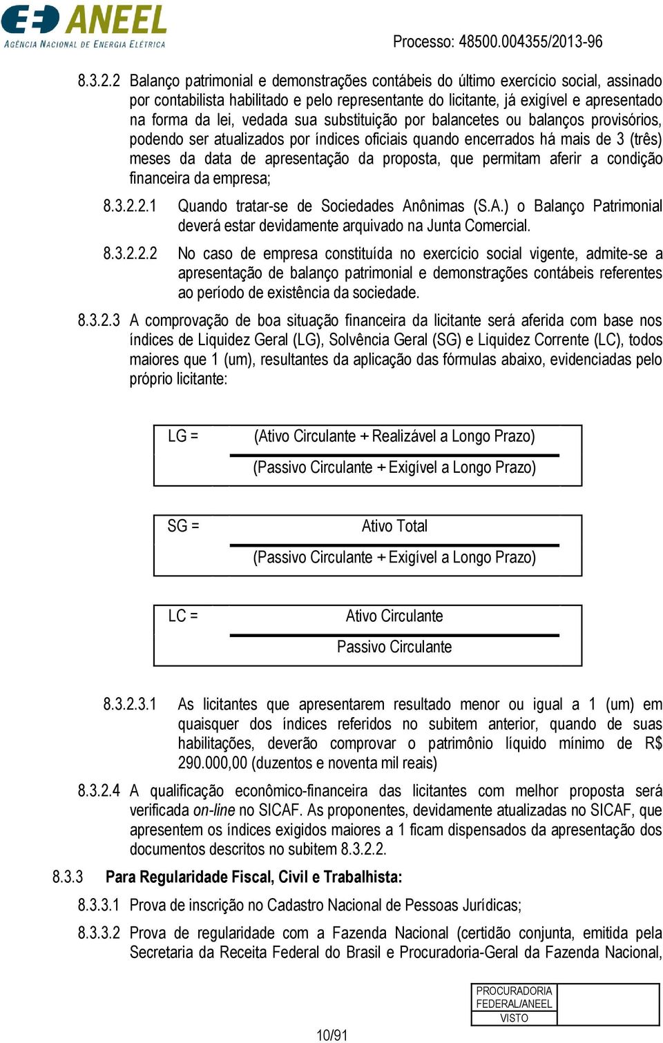 sua substituição por balancetes ou balanços provisórios, podendo ser atualizados por índices oficiais quando encerrados há mais de 3 (três) meses da data de apresentação da proposta, que permitam