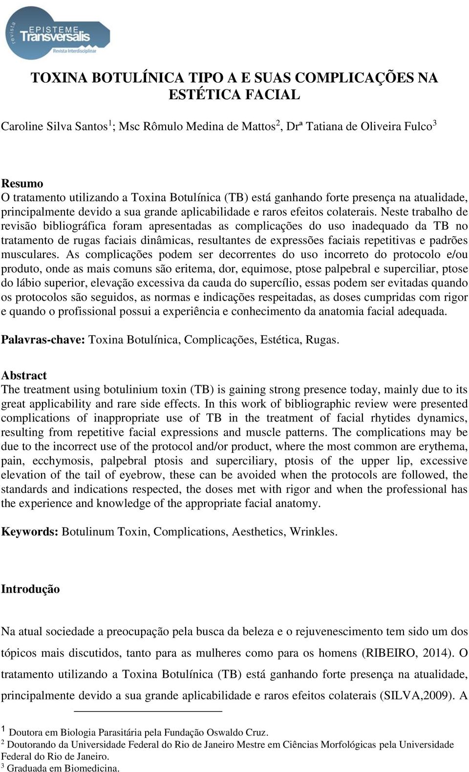 Neste trabalho de revisão bibliográfica foram apresentadas as complicações do uso inadequado da TB no tratamento de rugas faciais dinâmicas, resultantes de expressões faciais repetitivas e padrões