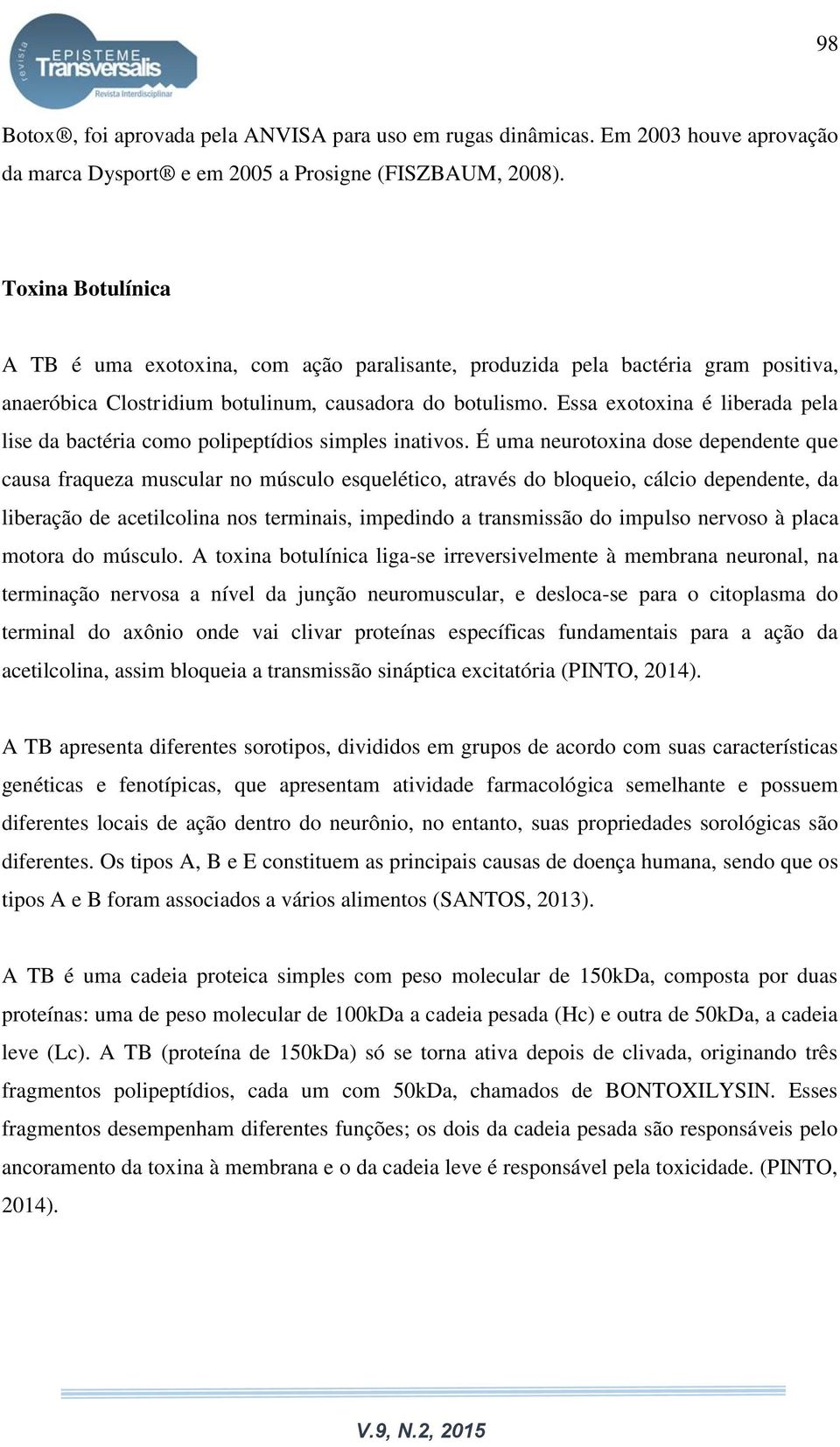 Essa exotoxina é liberada pela lise da bactéria como polipeptídios simples inativos.