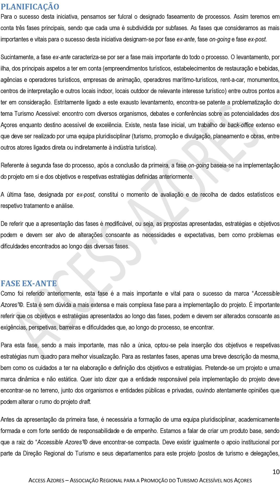 Sucintamente, a fase ex-ante caracteriza-se por ser a fase mais importante do todo o processo.