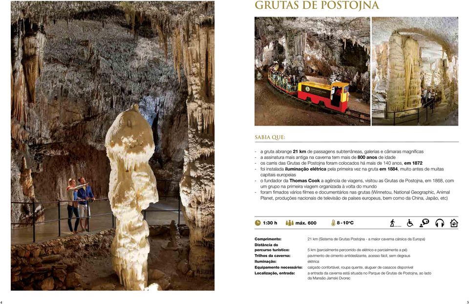 Cook a agência de viagens, visitou as Grutas de Postojna, em 1868, com um grupo na primeira viagem organizada à volta do mundo - foram fimados vários filmes e documentários nas grutas (Winnetou,