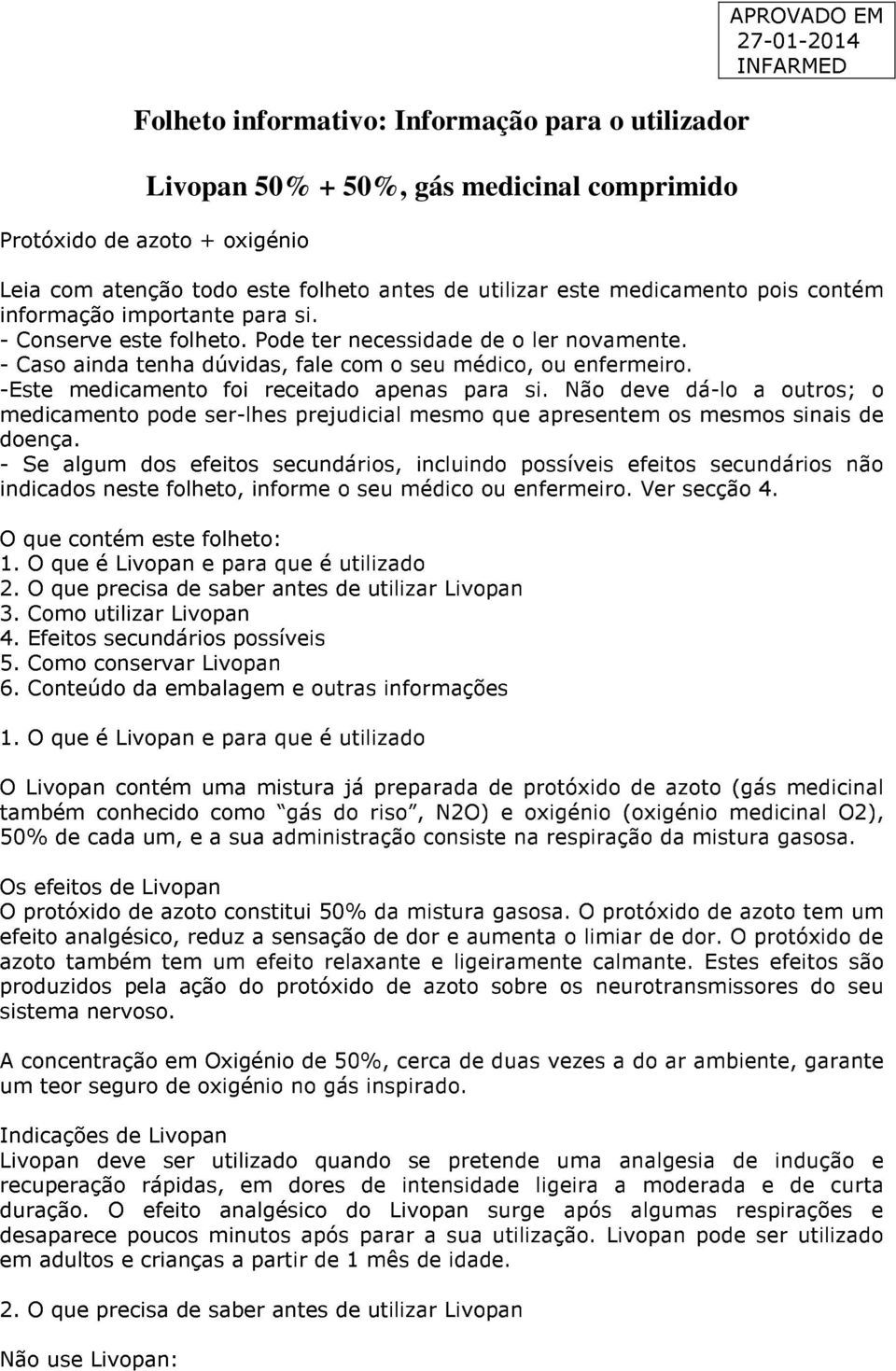 -Este medicamento foi receitado apenas para si. Não deve dá-lo a outros; o medicamento pode ser-lhes prejudicial mesmo que apresentem os mesmos sinais de doença.