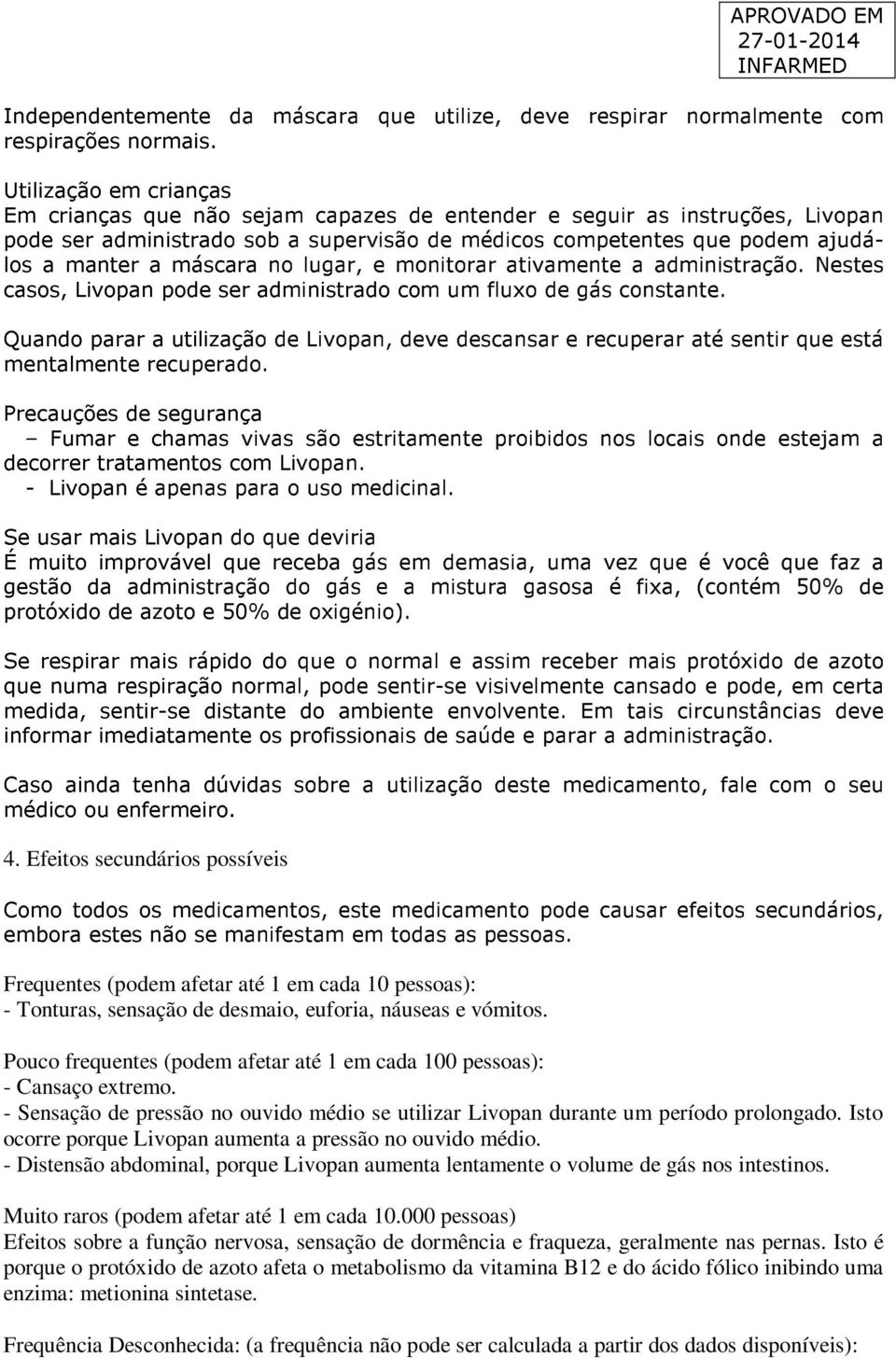 máscara no lugar, e monitorar ativamente a administração. Nestes casos, Livopan pode ser administrado com um fluxo de gás constante.