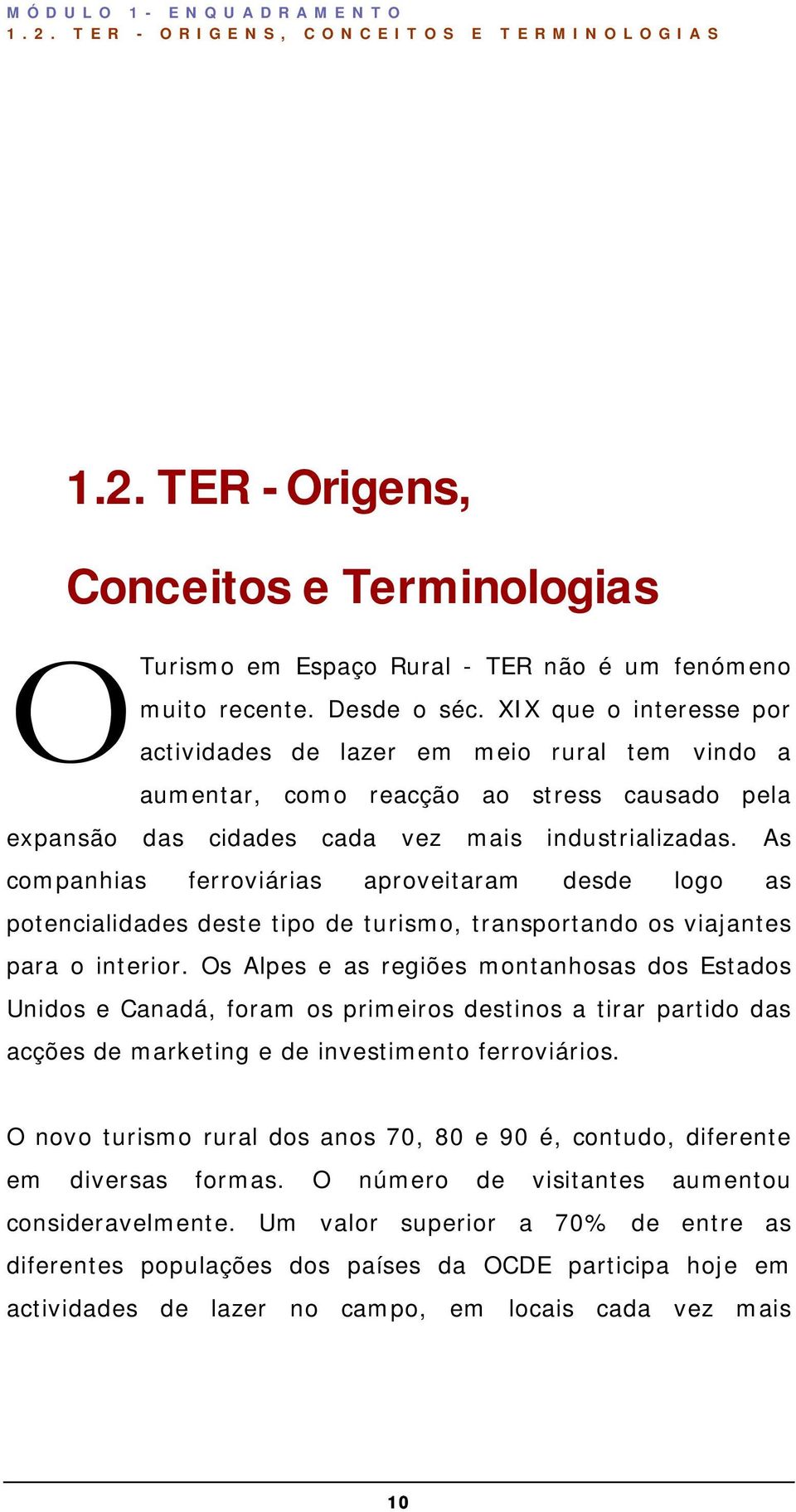 As companhias ferroviárias aproveitaram desde logo as potencialidades deste tipo de turismo, transportando os viajantes para o interior.