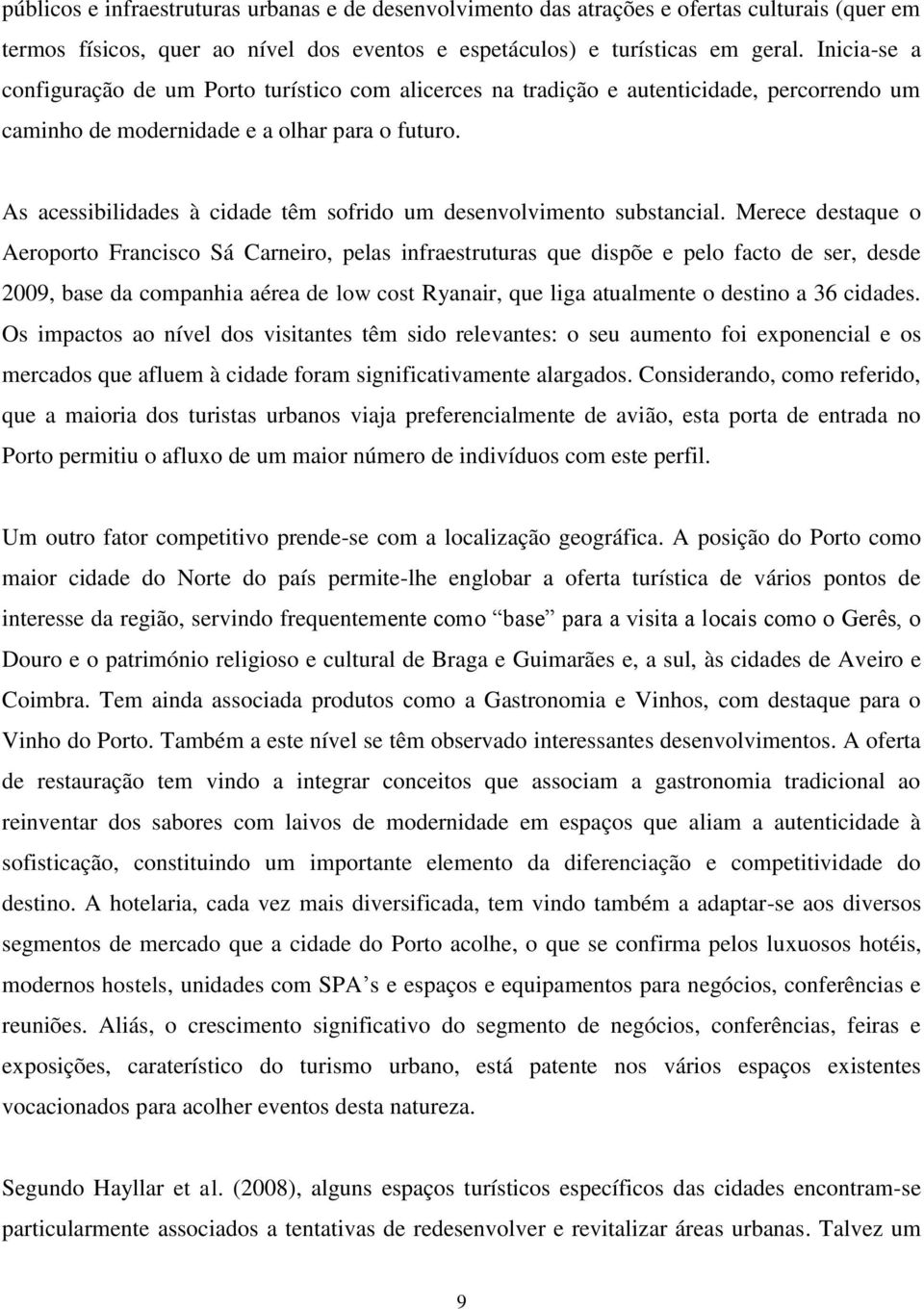 As acessibilidades à cidade têm sofrido um desenvolvimento substancial.