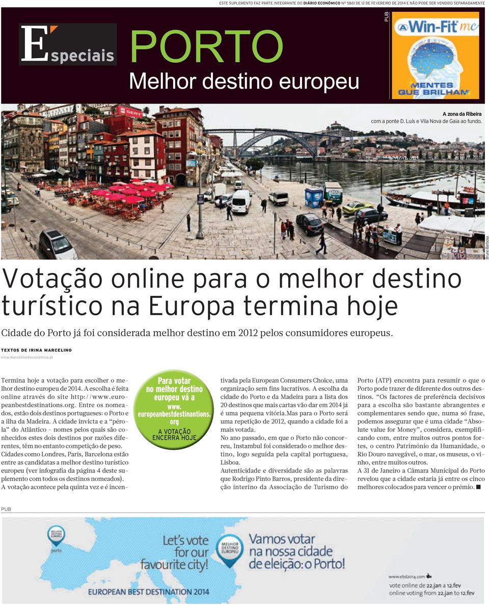 Bruno Barbosa Votação online para o melhor destino turístico na Europa termina hoje Cidade do Porto já foi considerada melhor destino em 2012 pelos consumidores europeus.