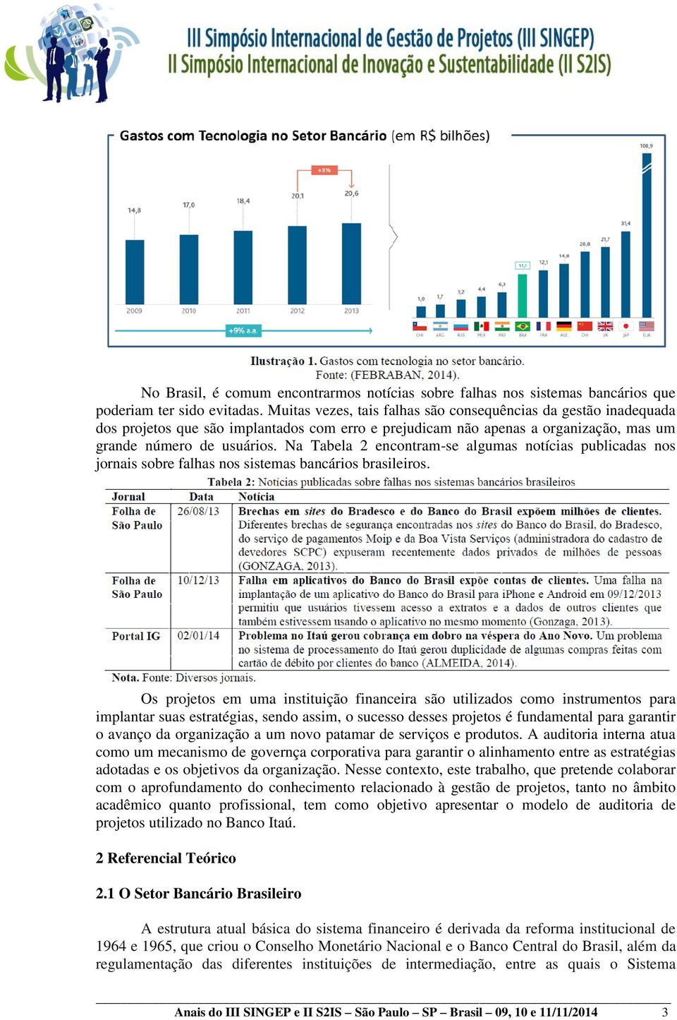 Na Tabela 2 encontram-se algumas notícias publicadas nos jornais sobre falhas nos sistemas bancários brasileiros.