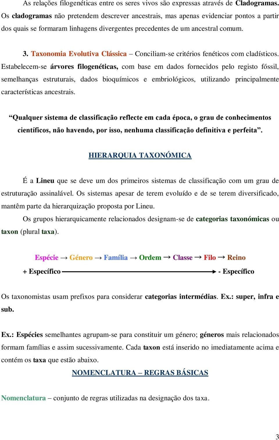 Taxonomia Evolutiva Clássica Conciliam-se critérios fenéticos com cladísticos.