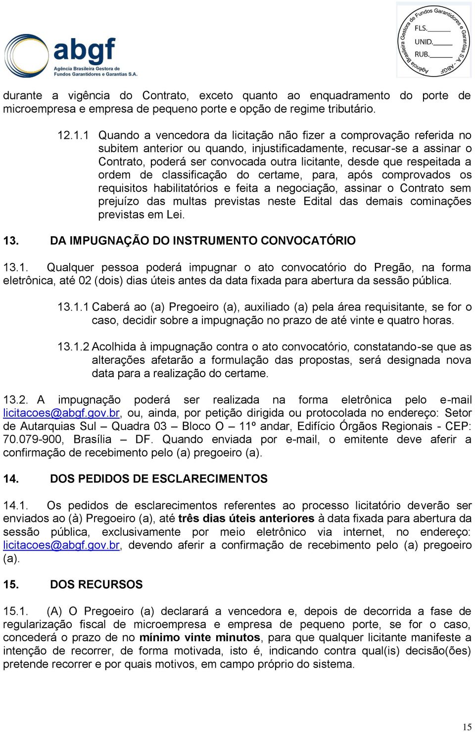 que respeitada a ordem de classificação do certame, para, após comprovados os requisitos habilitatórios e feita a negociação, assinar o Contrato sem prejuízo das multas previstas neste Edital das