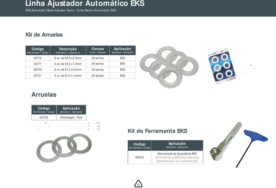 Arandelas 00728 Volkswagen / Ford Kit contendo 6 peças, nas seguintes espessuras: Kit conteniendo 6 piezas, em las siguientes espesuras: With 6 parts, in the following thicknesses: 2 un.