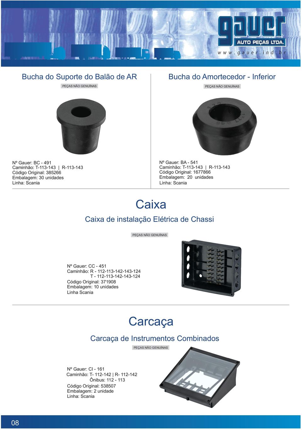 Gauer: CC - 451 Caminhão: R - 112-113-142-143-124 T - 112-113-142-143-124 Código Original: 371908 Linha Scania Carcaça Carcaça de