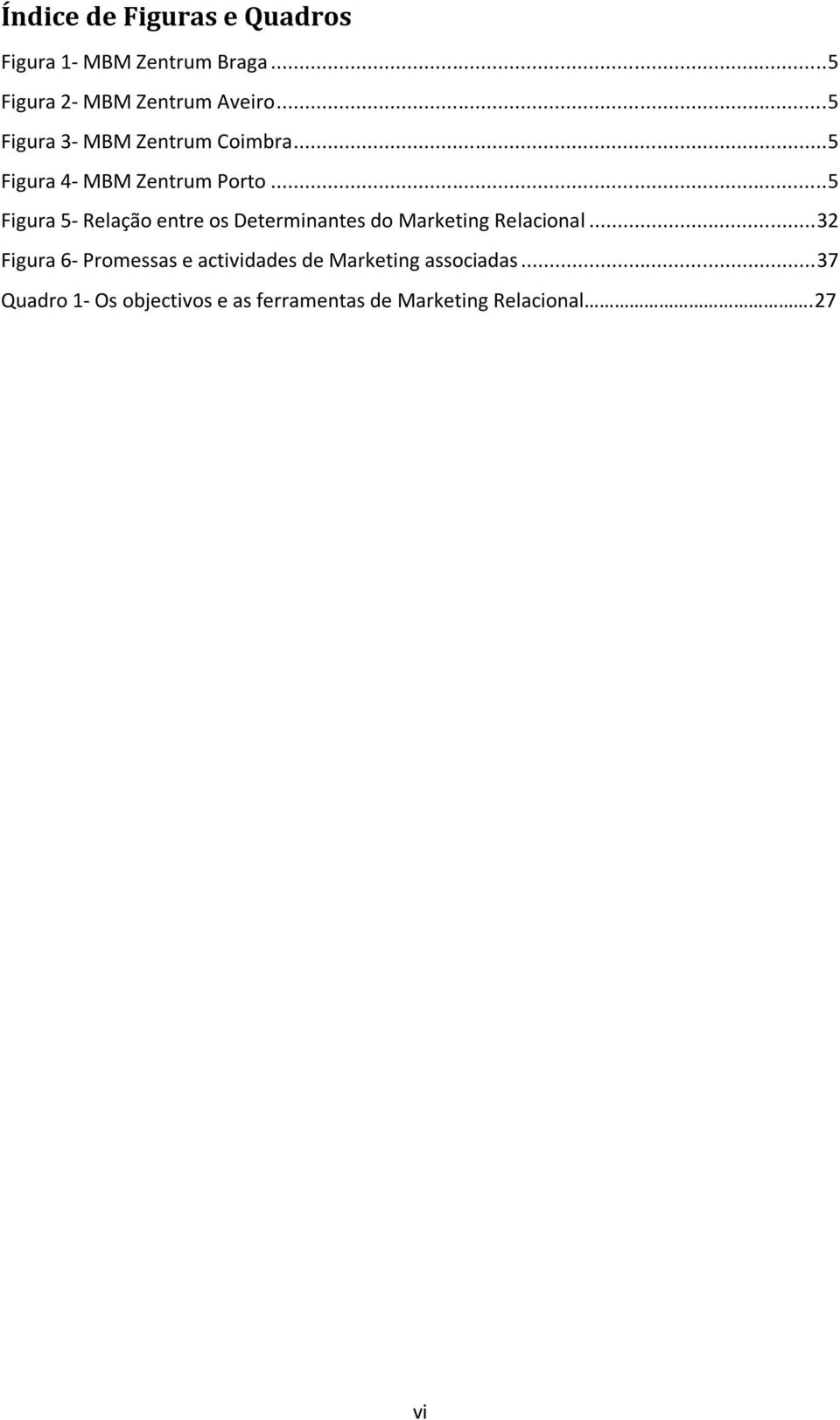 .. 5 Figura 5- Relação entre os Determinantes do Marketing Relacional.