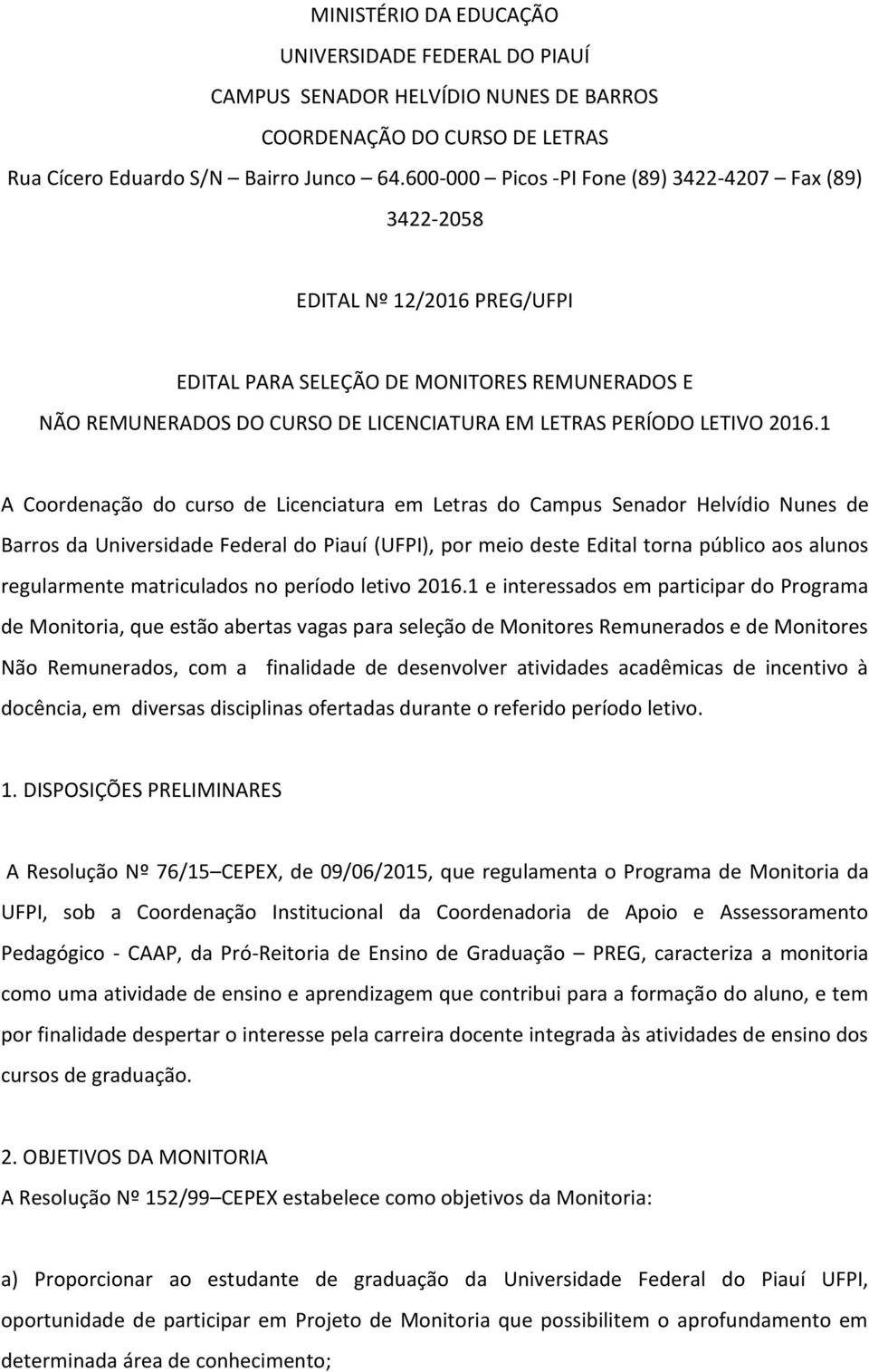 2016.1 A Coordenação do curso de Licenciatura em Letras do Campus Senador Helvídio Nunes de Barros da Universidade Federal do Piauí (UFPI), por meio deste Edital torna público aos alunos regularmente